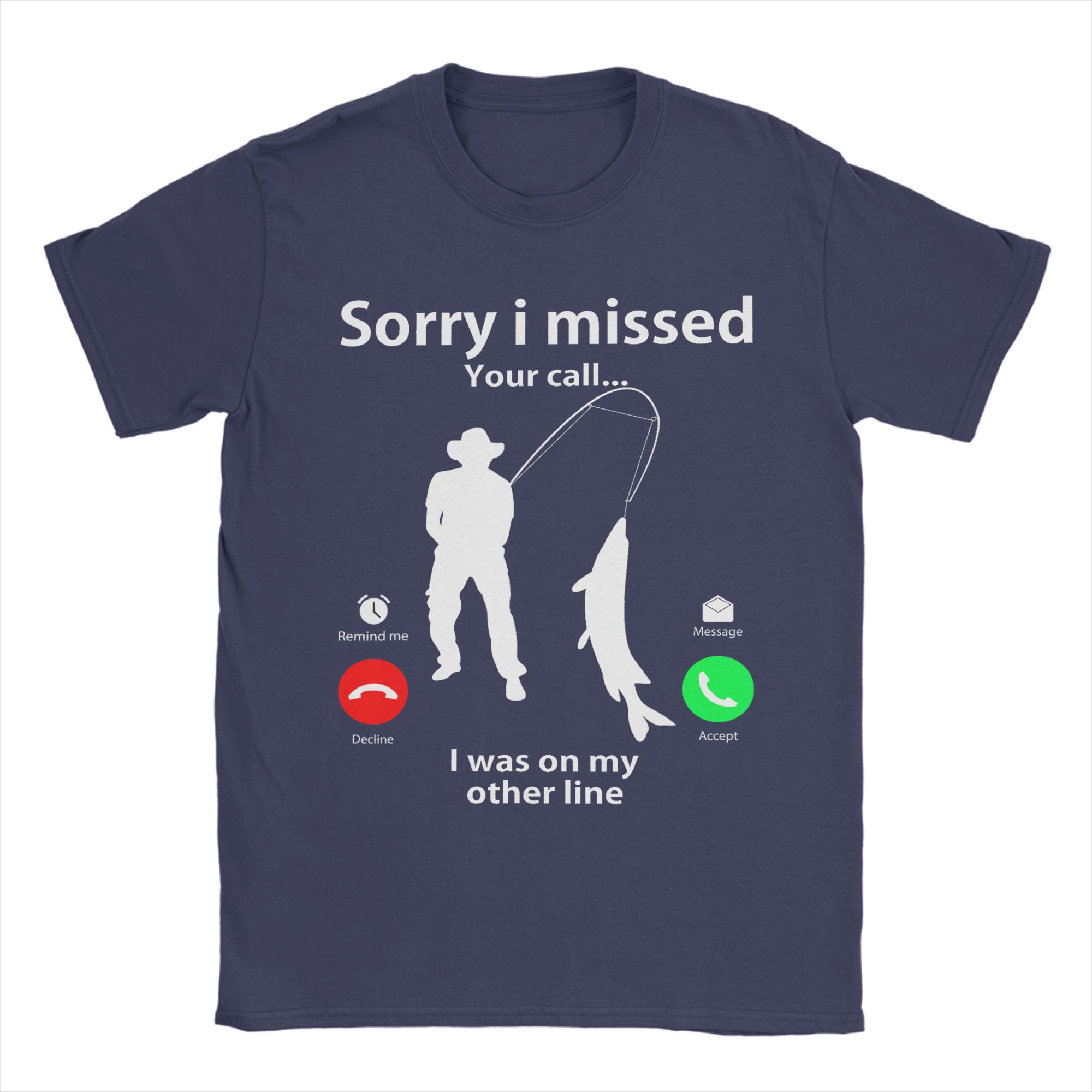 

Sorry I Missed Your Call Was On Other Line Unisex Women Fishing TShirt for Unisex 100 Cotton Tees Round Collar Short Sleeve T Shirts 4XL