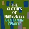 The Clothes of Nakedness by Benjamin Kwakye Paperback Book 9781035900619