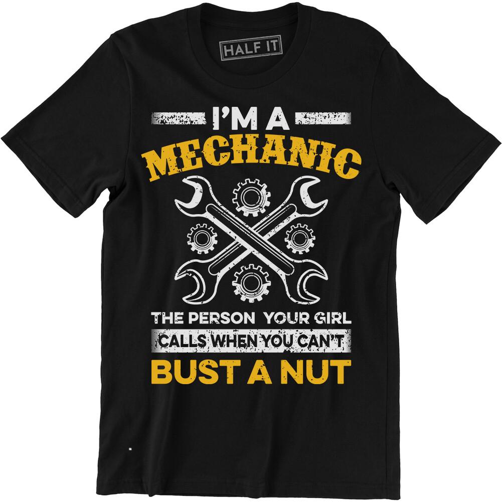 I’m A Mechanic The Person Your Girl Calls When Bust A Nut Wrench Garage Mens Tee S