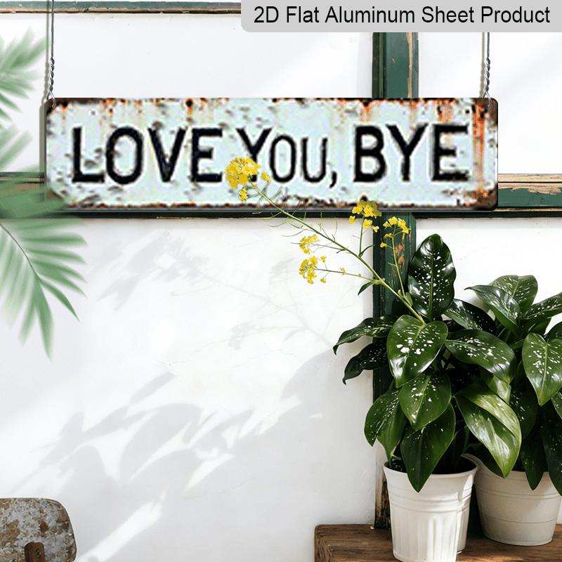 2D Flat 1pc Metal Sign, "LOVE YOU, BYE" Aluminum Decorative Sign, Vintage Weathered Wall Art for Garden Gate, 3.94×15.74 Inches