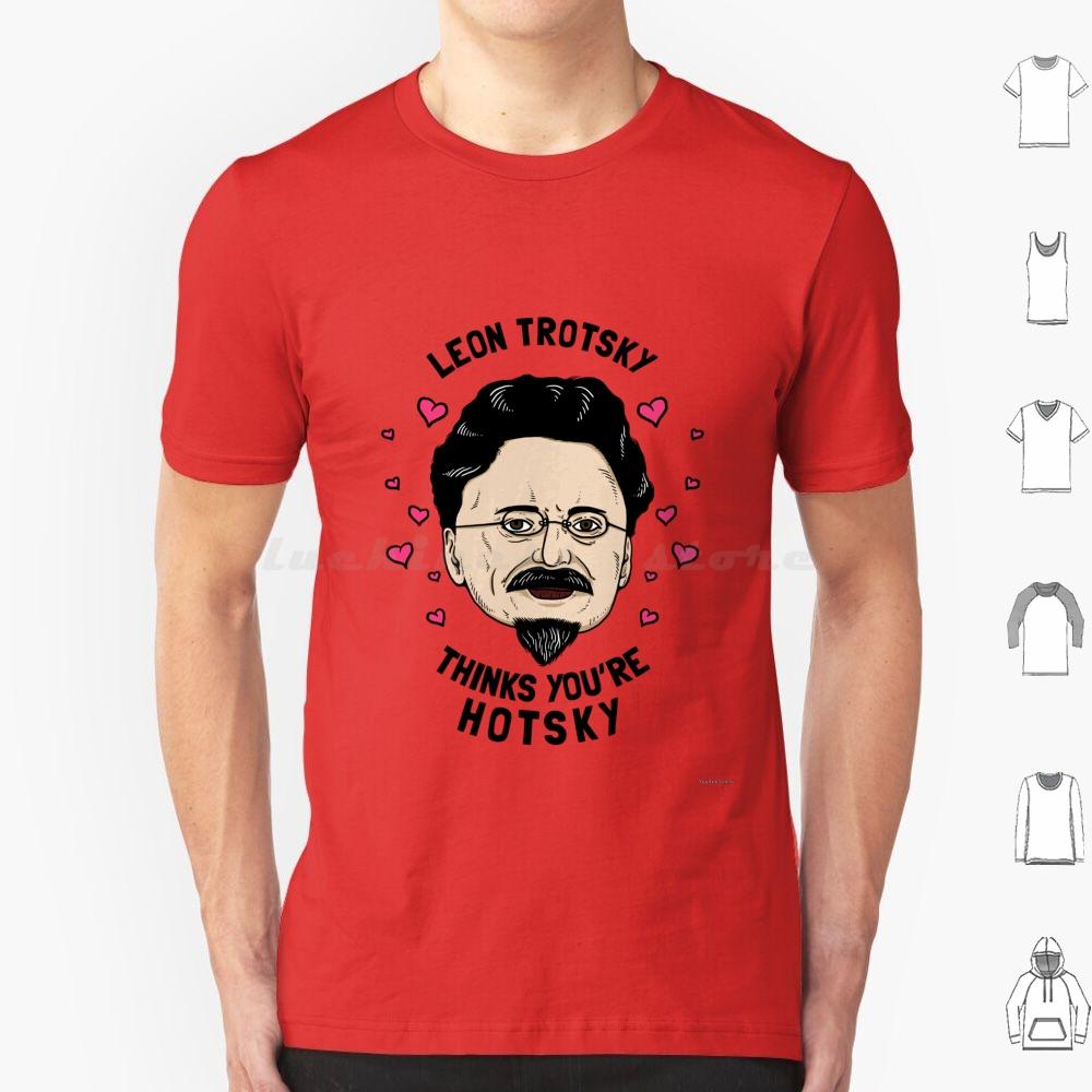 Leon Trotsky Pensa Che Tu Sia Hotsky Maglietta Cotone Uomo Donna Stampa DIY Meme Comunisti Meme Socialisti Leon Trotsky Pensa Che Tu Sia