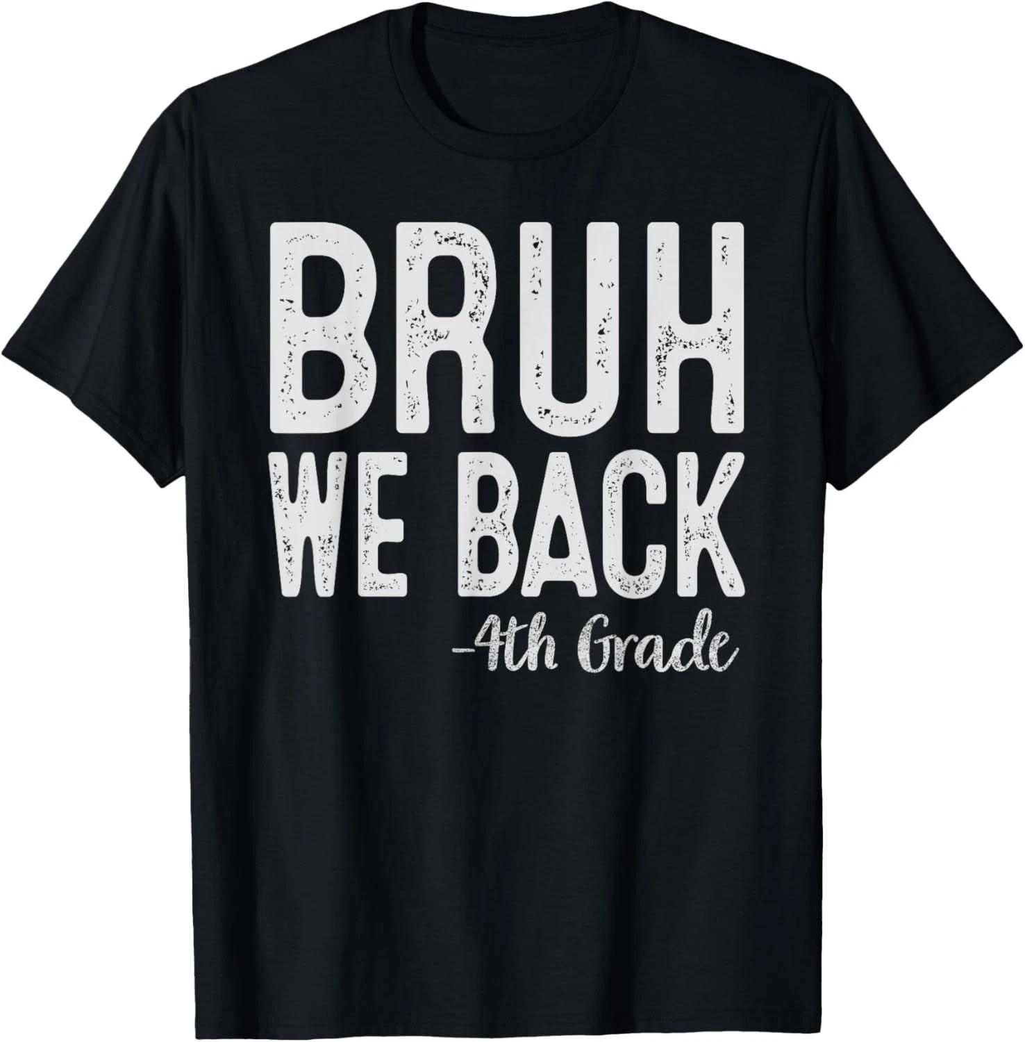 Bruh We Back 4th Grade First Day Of School Back To School Gift Unisex T-Shirt XL