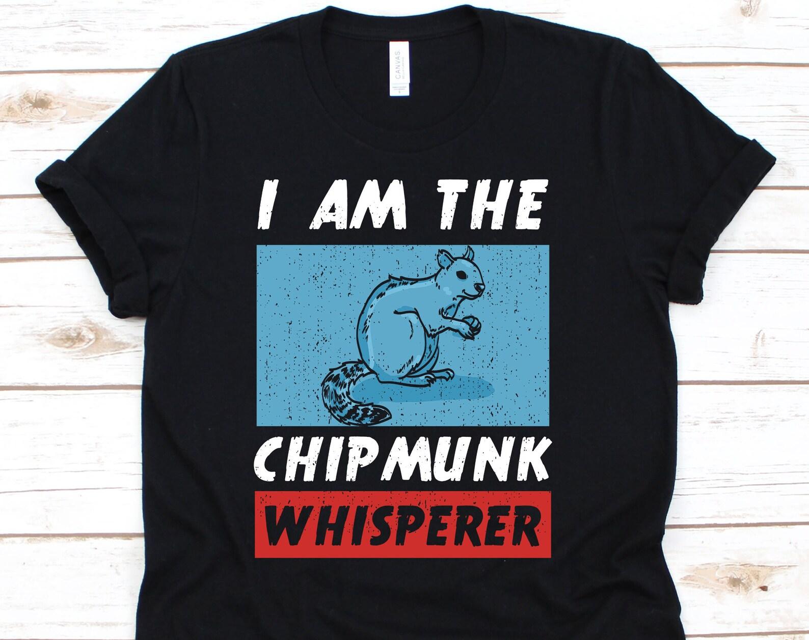 I Am The Chipmunk Whisperer Shirt, Chipmunk Shirt, Chipmunk, Squirrel Shirt, Chipmunk Gift, Chipmunk Lover Gift, Squirrel L