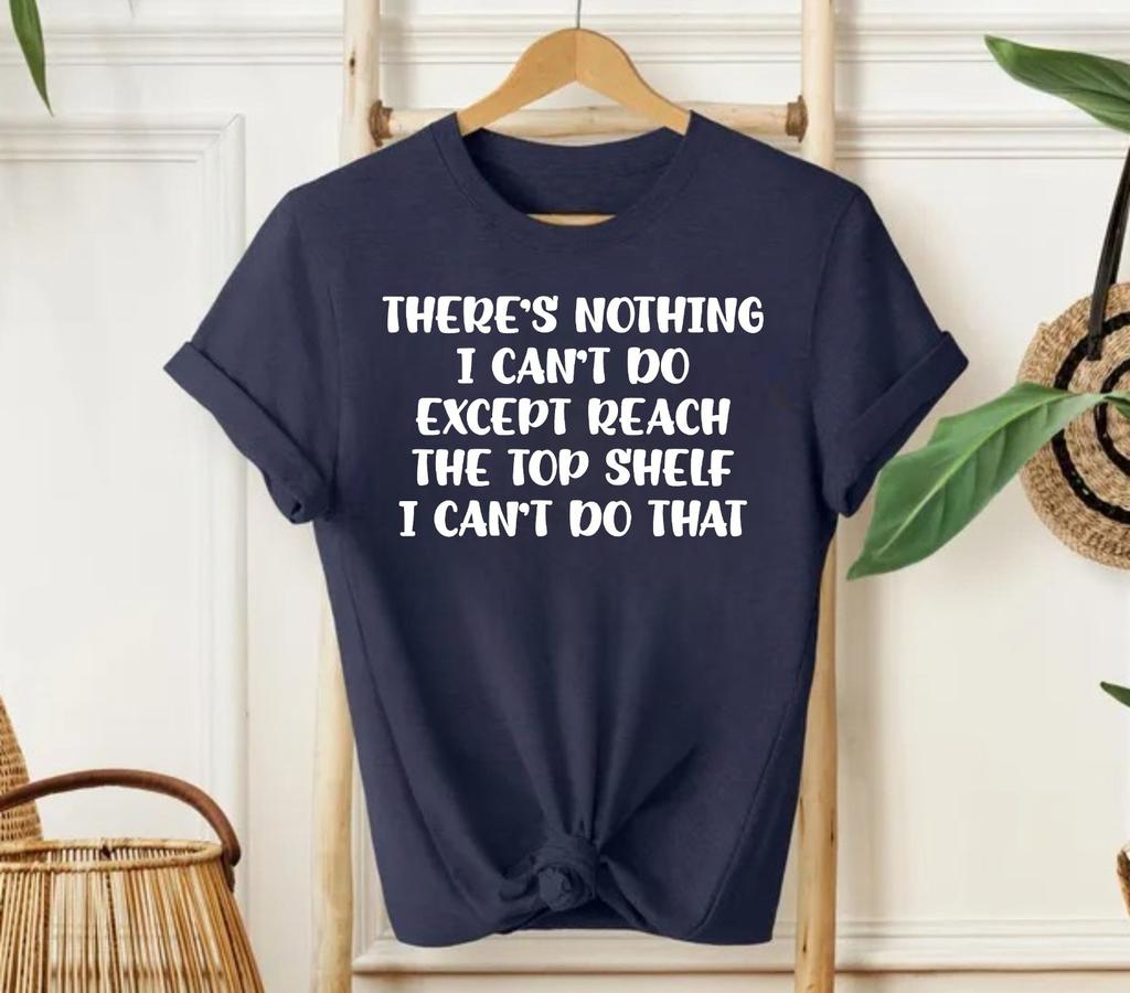 There's Nothing I Can't Do Unisex T-Shirt - Funny Sarcastic Short People Tee