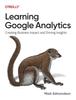 The Learning Google Analytics : Creating Business Impact and Driving Insights Book