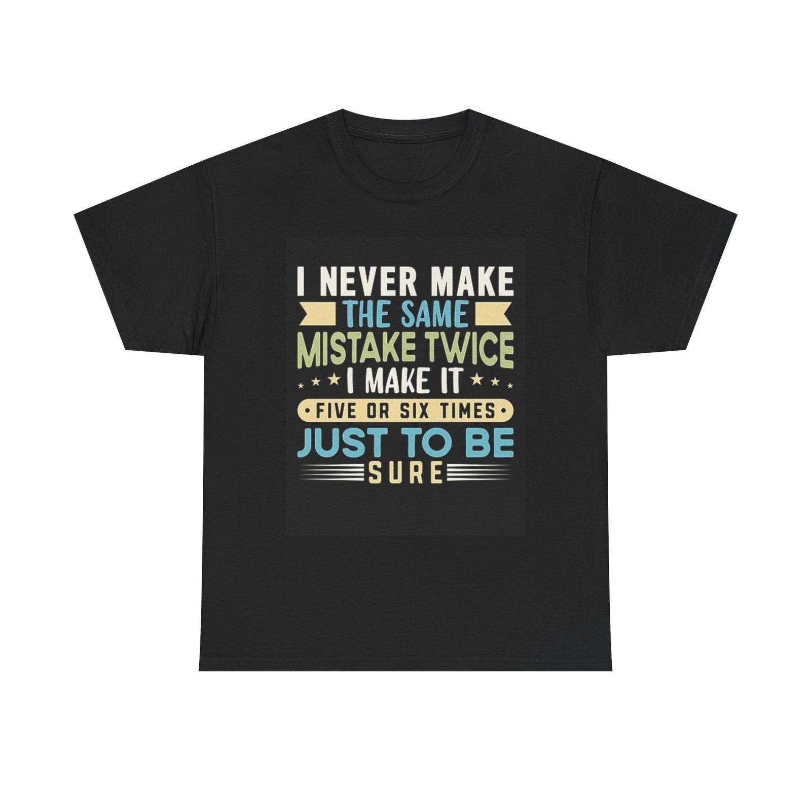 Men s and Women s T-shirts Never Make The Same Mistakes Twice Graphic XXXL