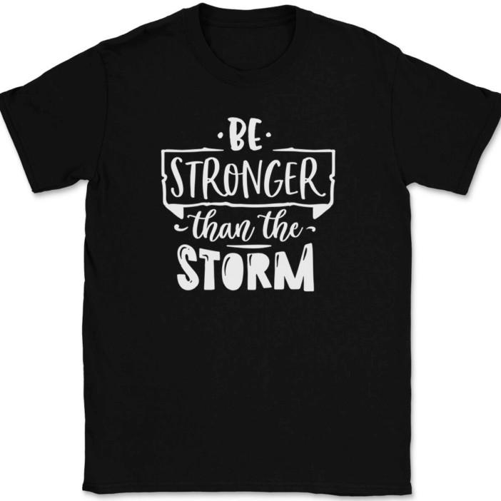 Be Stronger Than The Storm T-Shirt Funny Motivational Strength Gift Tee