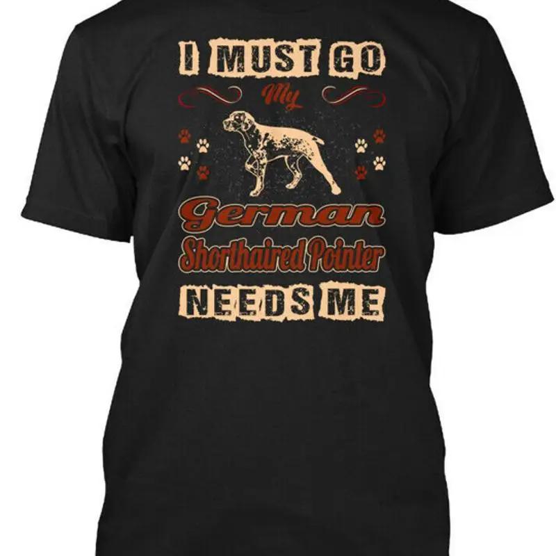 

German Shorthaired Pointer Needs Me Gift T-Shirt Made in USA Size S to 5XL 5XL різнокольоровий