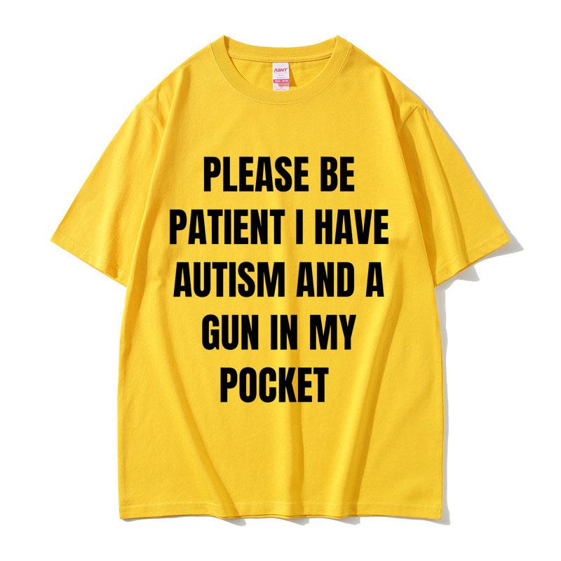 2025 Summer Please Be Patient I Have Autism and A Gun in My Pocket Funny Meme Men Women Cotton Vintage Short Sleeve Tshirt Y2k
