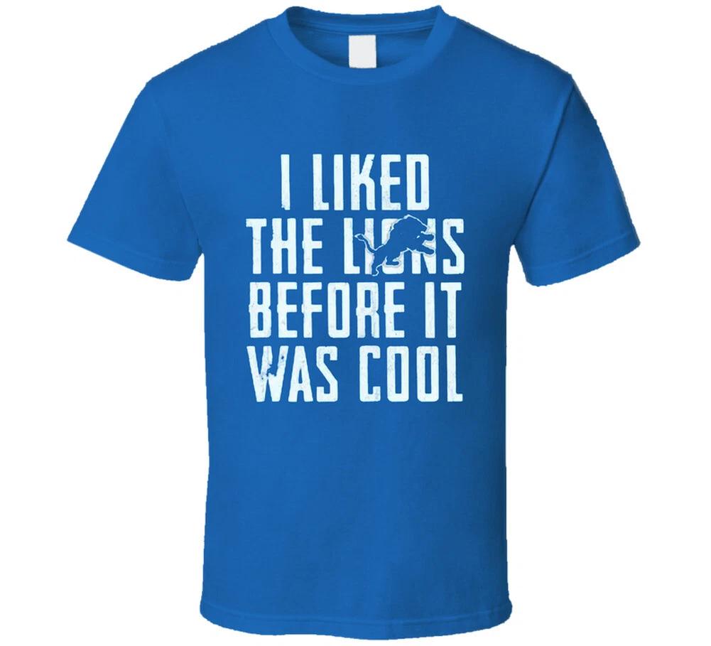 I Liked The Lions Before It Was Cool T Shirt 4XL