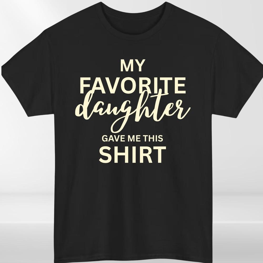 My Favorite Daughter T Shirt Funny Family Gift Unisex Cotton Tee Top Birthday