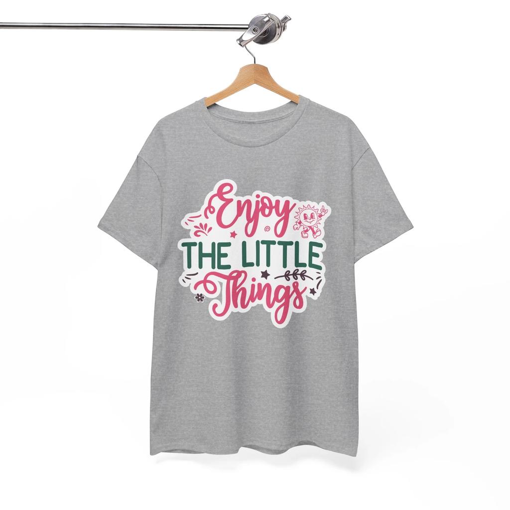 Enjoy The Little Things Humor T-Shirt - Savage & Funny Tee for Sarcasm Fans