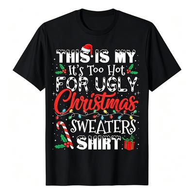 This Is My Its Too Hot For Ugly Christmas Sweaters Tshirt Funny Christmas Holiday Graphic Tee Xmas Party Humorous Shirt For Unisex Unisex