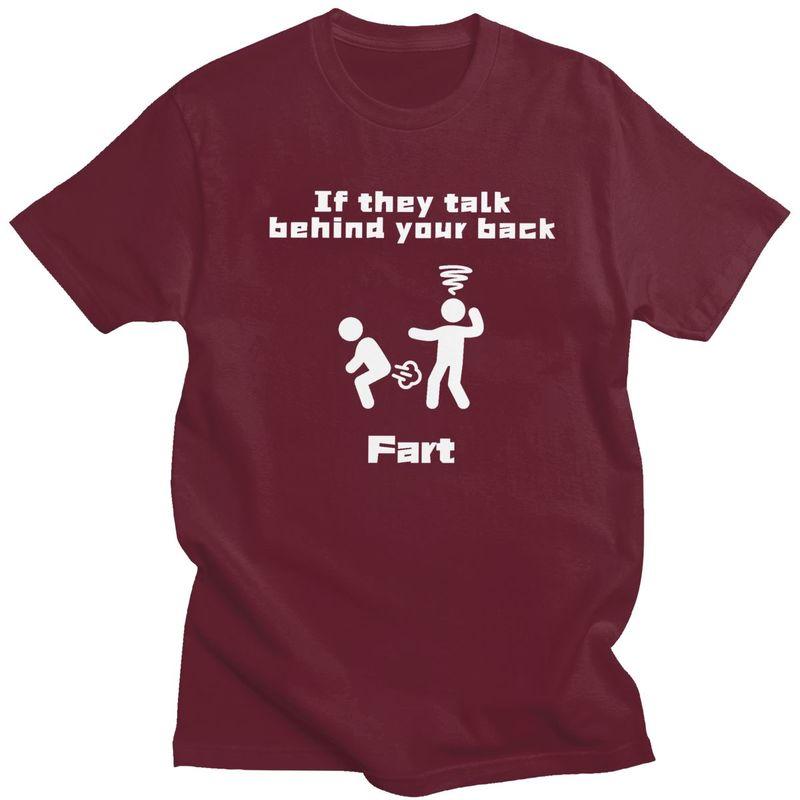 Custom If They Talk Behind Your Back Fart T Shirts Men 100 Cotton Tees Tshirts Short Sleeve Fashion Tshirt Clothes