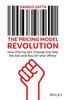 The The Pricing Model Revolution : How Pricing Will Change the Way We Sell and Buy On and Offline Book