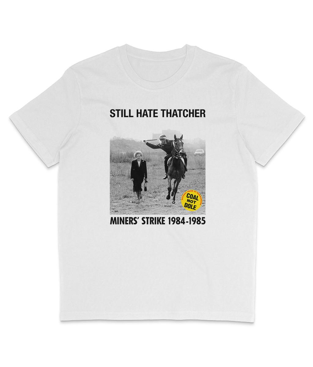 STILL HATE THATCHER - Miners Strike 1984-1985 - Black Text - Organic T-Shirt Mens Womens Tees Top 2XL