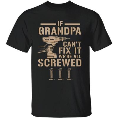 If Grandpa Papa Cant Fix It Were All Screwed Personalized T Shirt
