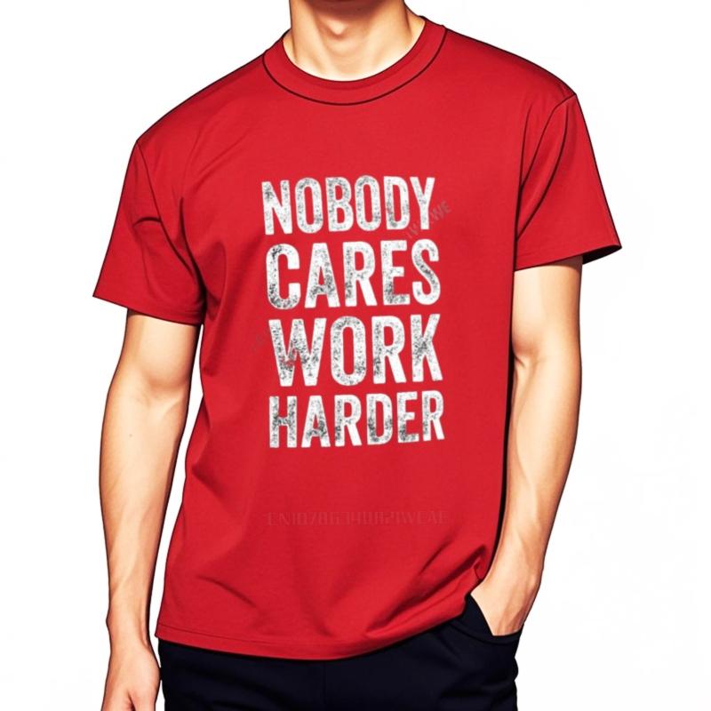 tshirt Men Summer Tees Nobody Cares Work Harder Funny Entrepreneur TShirt Graphics TShirt Tops Mens TShirt Trendy Tee S