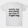 Asian Size Men Black Print T-shirt Surely Not Everybody Was Kung Fu Fighting No-Cut Print Cotton Tshirt