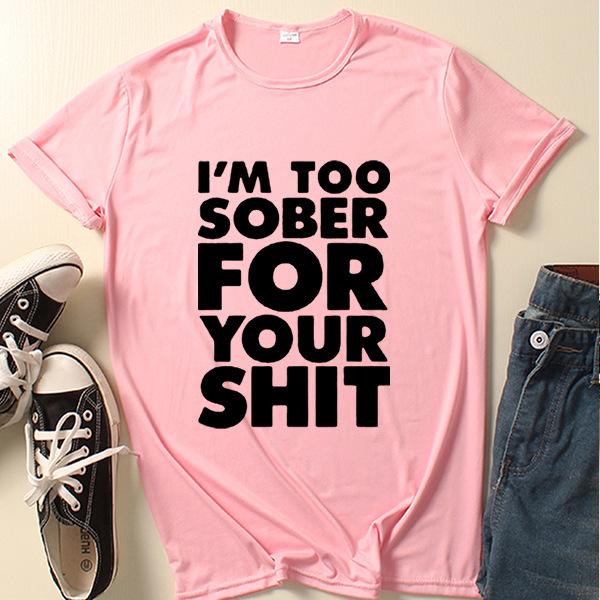 I'm Too Sober for You Letter Print T Shirt Women Short Sleeve O Neck Loose Tshirt Summer Women Tee Shirt Tops Camisetas Mujer