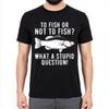 Essential Tee Relaxed Fit Unisex Crew Neck t shirt Fashion To Fish Or Not To Fish What A Stupid Question Hiphop Women tops