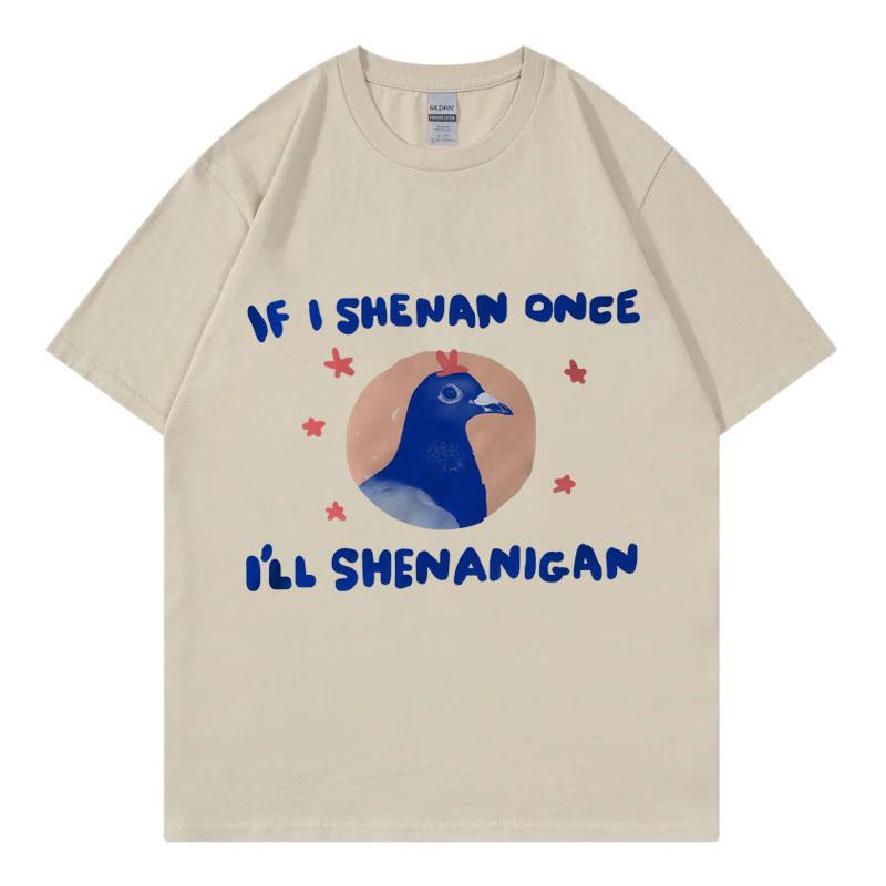 

If I Shenan Once Ill Shenanigan Graphic T Shirts Unisex Women Fashion Y2k Oversized Tshirt Summer Casual Short Sleeve Tshirts 4XL