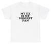 My Ex Is My Biggest Fan T Shirt Y2k Clothes Silly Grunge Dank Meme Gag Gift Tee