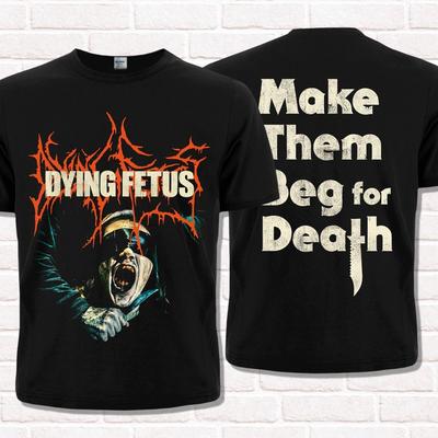 Dying Fetus T-Shirt, Make Them Beg for Death (2023). Brutal Death Metal.