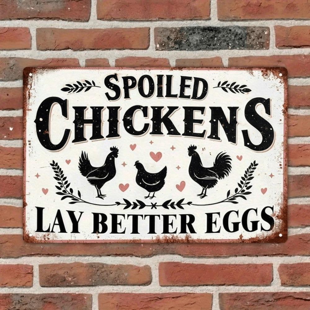 Spoiled Chickens Lay Better Eggs – Funny Vintage Metal Tin Sign, Humorous Farmhouse Wall Decor 8x12