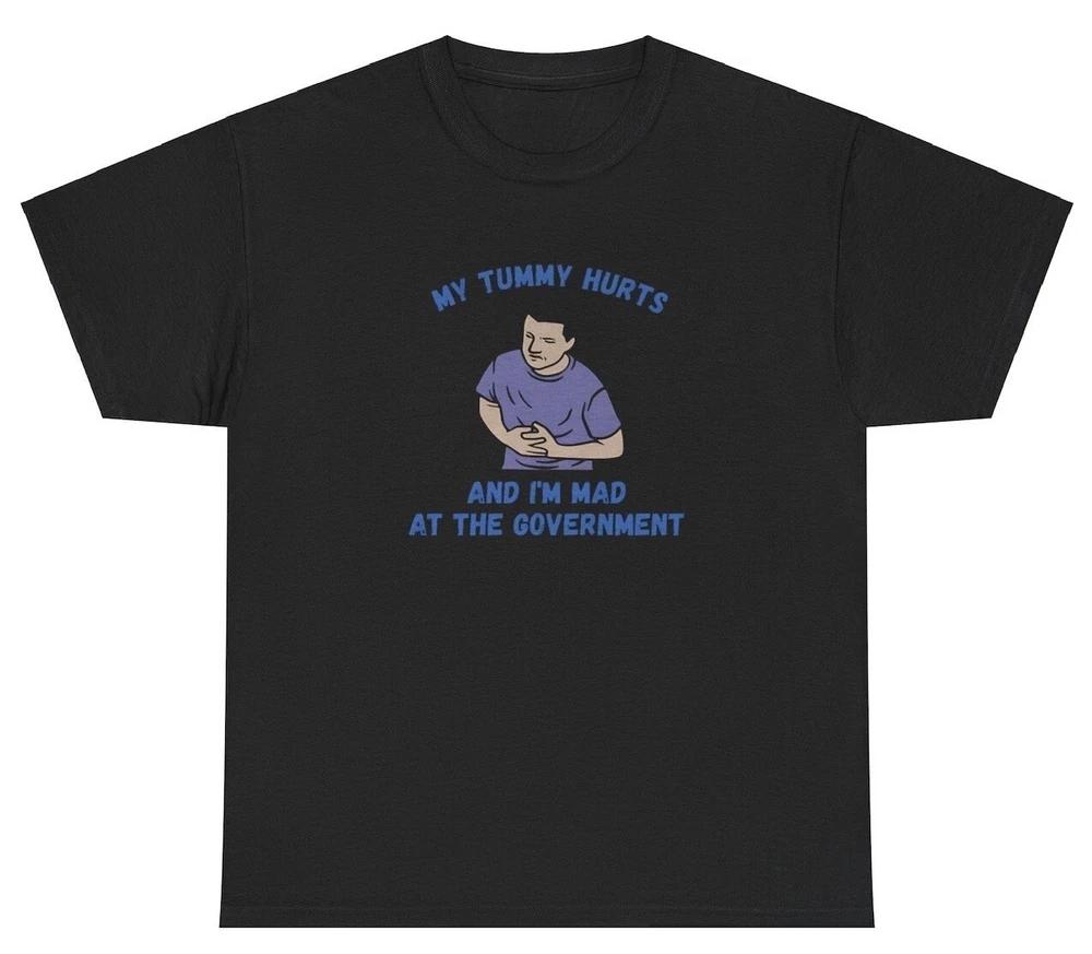 My Tummy Hurts Mad At Governunisext T Shirt Funny Irs Weirdcore Dank Meme Gift Tee S
