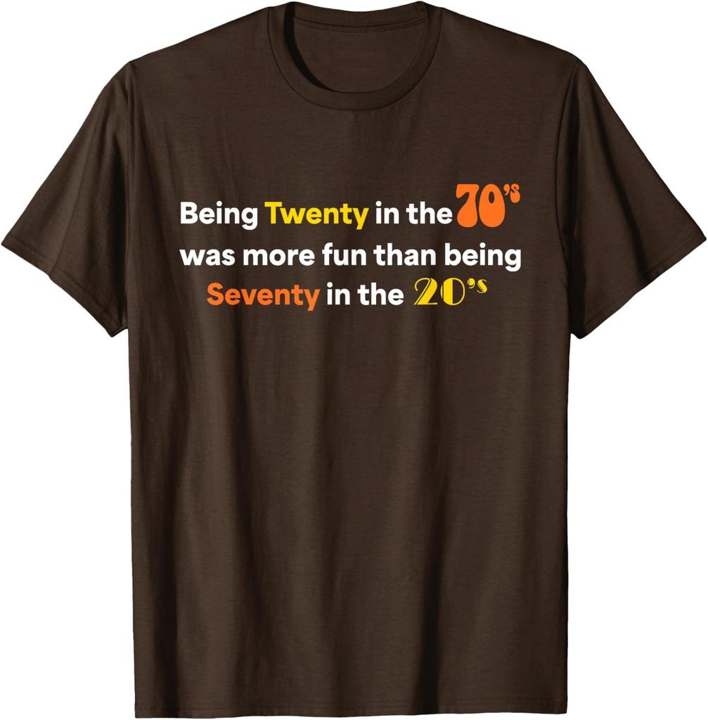 Being Twenty in The 70's was More Fun Than Being Unisex T-Shirt