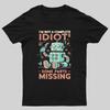 Im Not A Complete Idiot Some Parts Are Missing Geeky T-Shirt