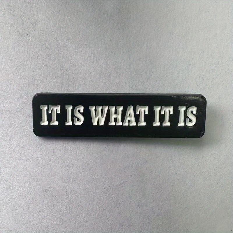 "It Is What It Is" Letter Quote Brooch Badge for Backpack Hats No Mosaic Unique Gift Accessory