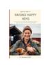 The A Quick Guide To Raising Happy Hens : Easy Steps To Getting the Most Benefit and Joy Out of Raising Chickens Book