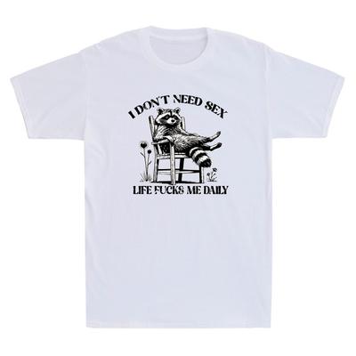 I Don't Need Sex Life Fvcks Me Daily Funny Relax Raccoon Graphic Men's T-Shirt Unisex T-Shirt