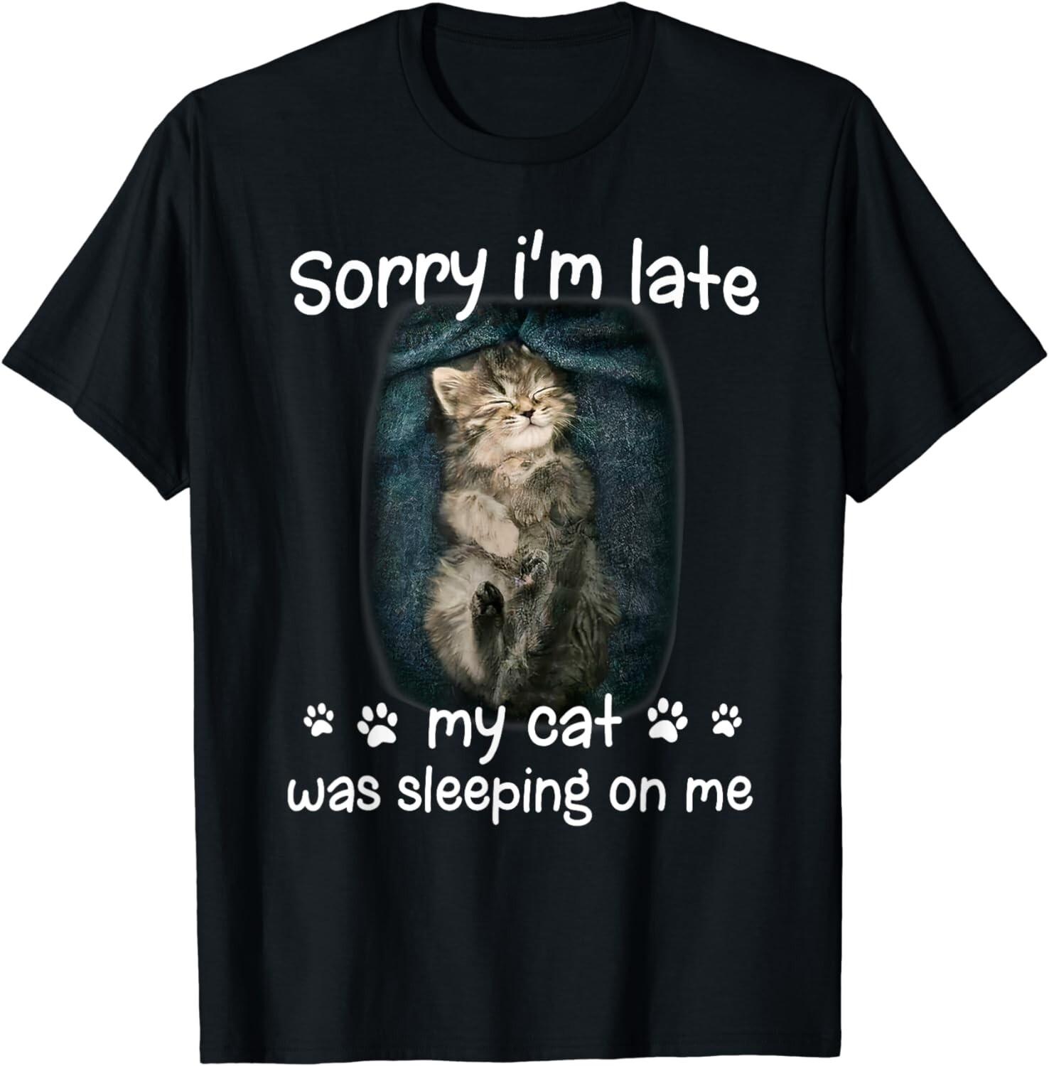 Sorry I m late my cat was sleeping on me Gift Unisex T-Shirt S разноцветный
