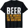Beer Is the Answer  Graphic Beer T-Shirt