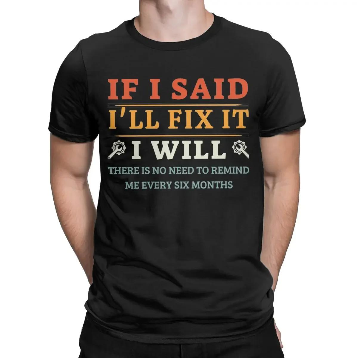 

If I Said I d Fix It, I Will Fix It. Dad Plumber Mechanic Electrician T-Shirt Men s Cotton Crew Neck Short Sleeve T-Shirt 4XL