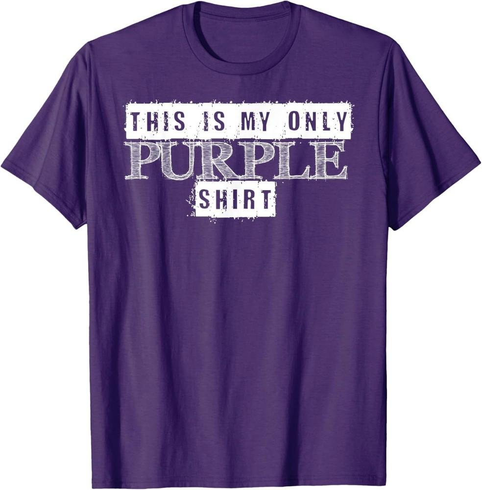 Funny Saying My Only Purple Shirt Graphic Gift T-Shirt Unisex T-Shirt XXXL