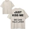 Maglietta da uomo in cotone lavato vintage "Just Kiss Me We Can Talk Later", stampa divertente con lettere, oversize, larga, lavaggio acido