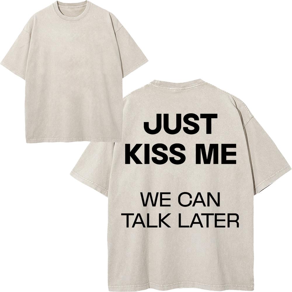 Maglietta da uomo in cotone lavato vintage "Just Kiss Me We Can Talk Later", stampa divertente con lettere, oversize, larga, lavaggio acido