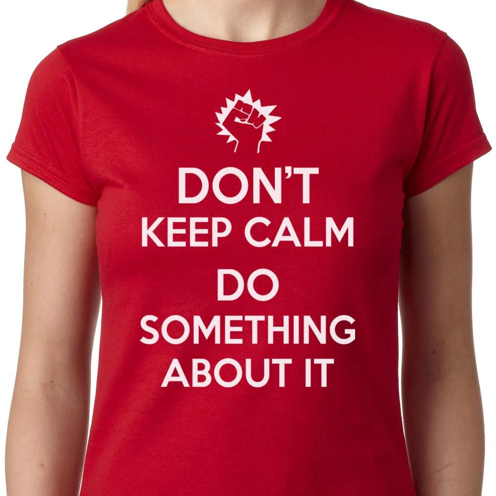 Dont Keep Calm Do Something About It Ladies TShirt Slogan Political Geek Quote S