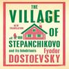The Village of Stepanchikovo and Its Inhabitants by Fyodor Dostoevsky Paperback Book 9781847499080