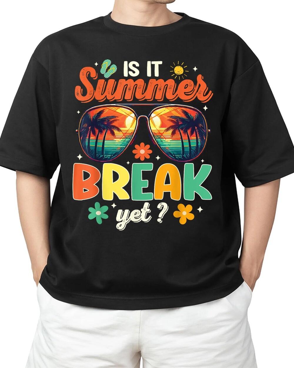 Is it Summer Break Yet Last Day Of School Funny Teacher For Adult S-4XL T-Shirt XXXXL