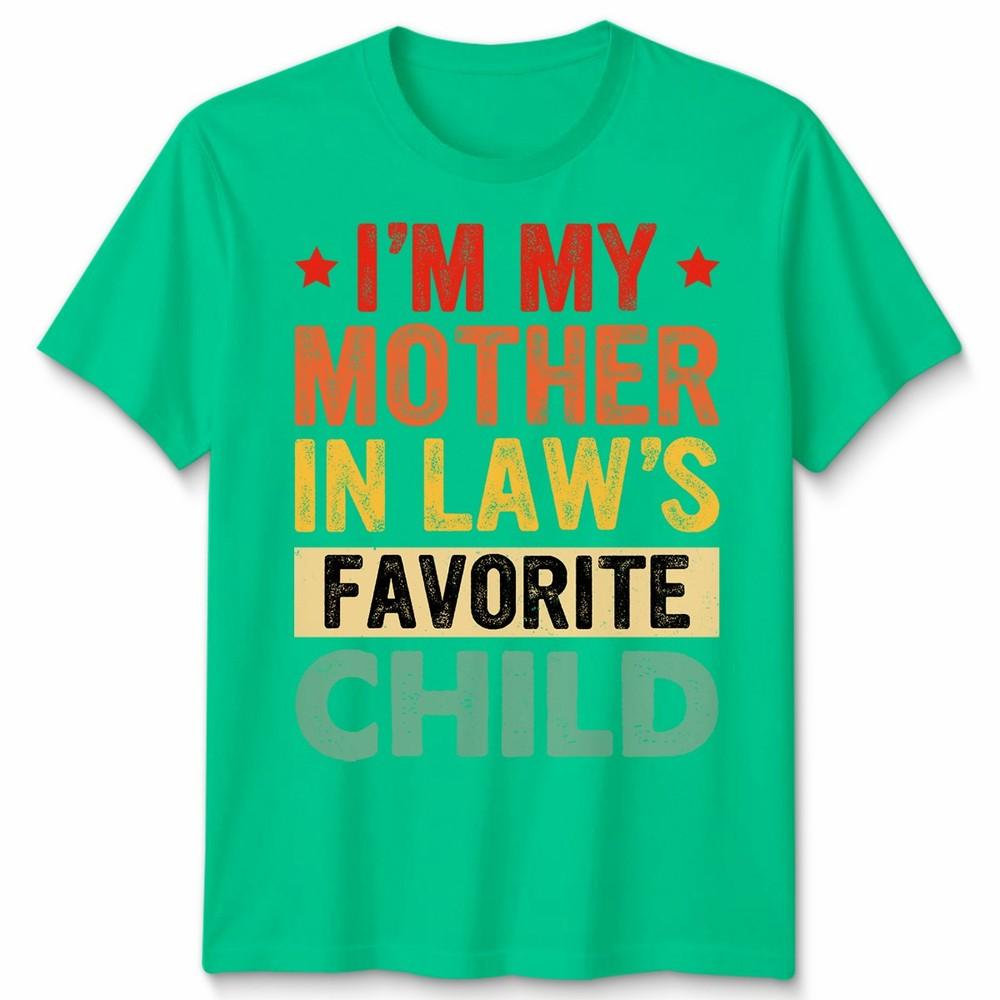 I Am My Mother In Laws Favorite Child Mothers Day Unisex Unisex T Shirt Family Humor