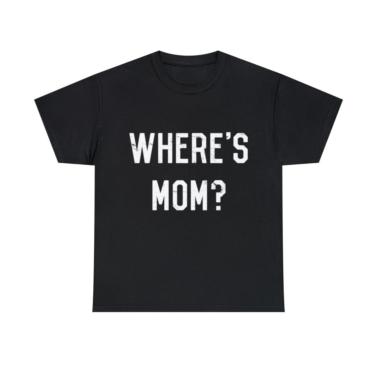 Where s Mom Graphic Tee Shirt, S-5XL L