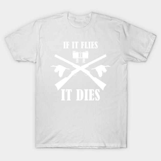 if it flies it dies shirt