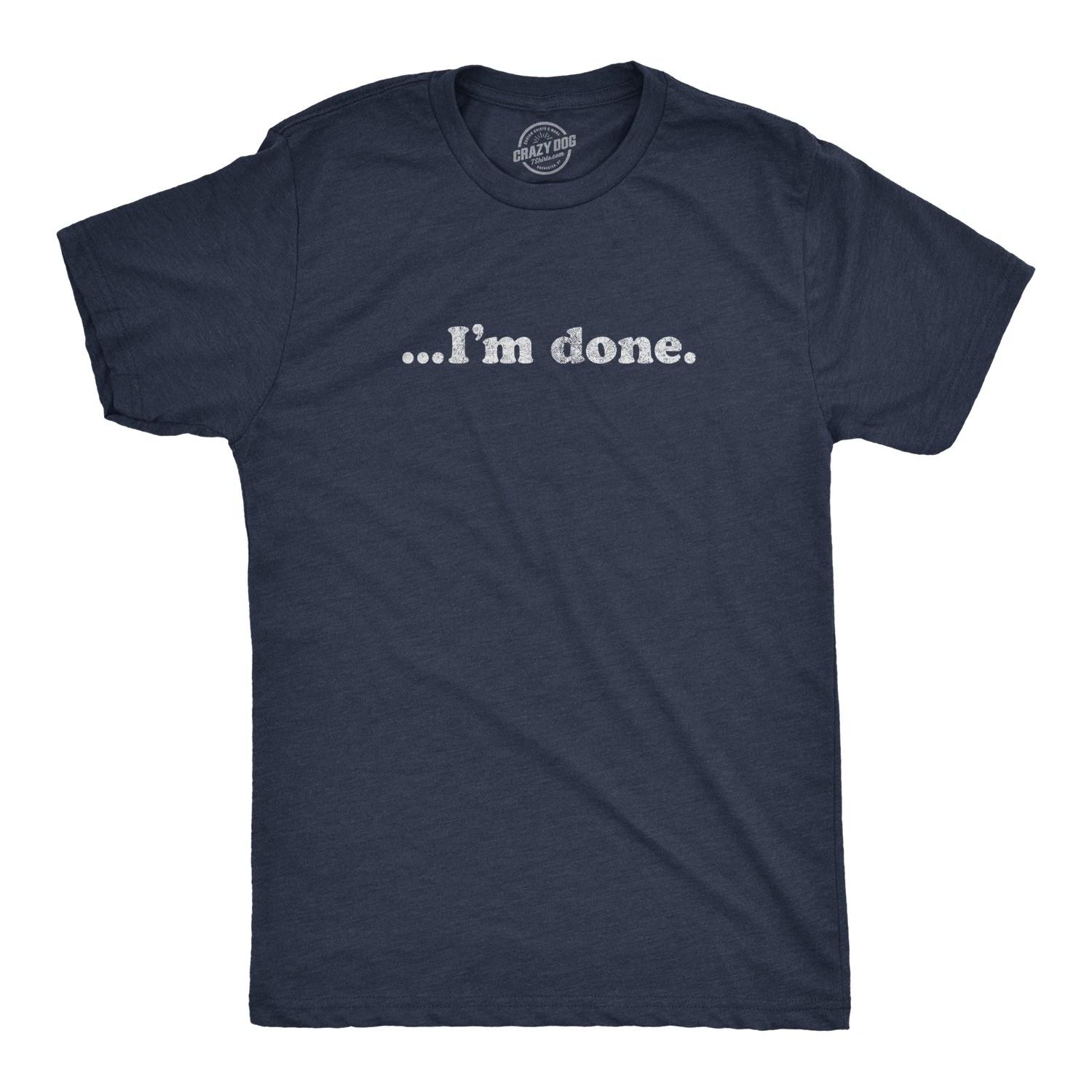 Mens ?I m Done T Shirt Funny Sarcastic Over It Novelty Graphic Tee XXXXL