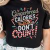 Christmas Gingerbread Calories Don't Count T-shirt, Holiday Tee, Festive Shirt, Xmas Apparel, Unisex Clothing, Funny Christmas Top