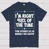 I'm Right 98% Of The Time The Other 3% Is When I Do Math Cotton Summer Casual Cool Loose T-Shirt